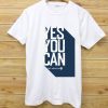 Yes You Can White T shirt