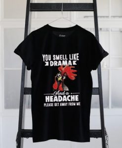 You Smell Like Drama And A Headache Please Get Away T-shirt