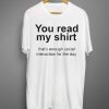 You read my shirt Quote T Shirt