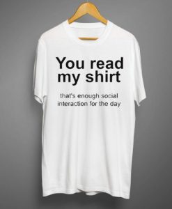 You read my shirt Quote T Shirt