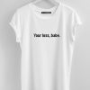 Your Loss Babe T Shirt