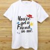 You’ve got friend with me white T-shirt