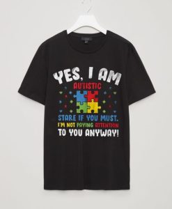 yes i am autism t shirt