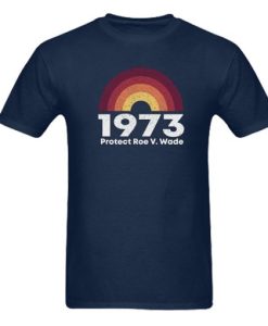 1973 Protect Roe V Wade, Pro Choice t shirt