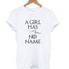 A Girl Has No Name T shirt