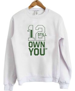 Aaron Rodgers 12 I still own you sweatshirt