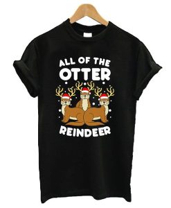 All The Otter Reindeers t shirt