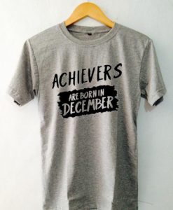 Archievers Are Born In December Grey T shirt