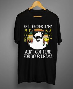 Art Teacher Llama Ain’t Got Time T-Shirt