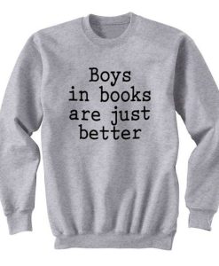 Boys In Books Are Just Better sweatshirt