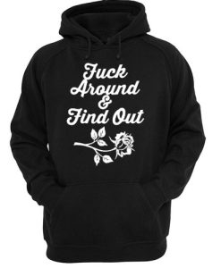 Fuck Around And Find Out hoodie