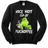 Grinch nice hot cup of fuckoffee Christmas sweatshirt