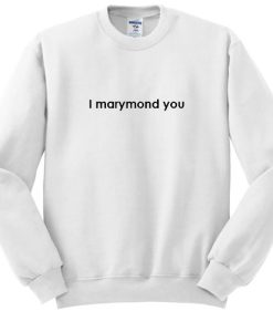 I Marymond You sweatshirt