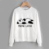 May Be Later Sweatshirt