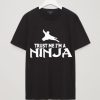 TRUST ME I AM NINJA T SHIRT