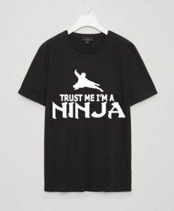 TRUST ME I AM NINJA T SHIRT