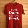 True Love Has Four Paws Funny T Shirt