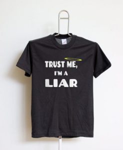 Trust Me I’m A Liar Shirt