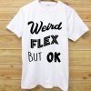 Weird Flex But Ok Meme Unique letter white tees