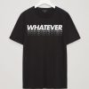 Whatever Black T shirt