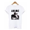 anime was a mistake t shirt