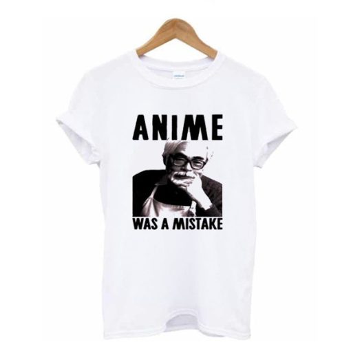 anime was a mistake t shirt