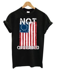 Betsy Ross Flag Not Offended t shirt