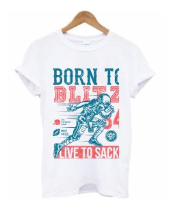 Born To Blitz Live To Sack football Classic t shirt