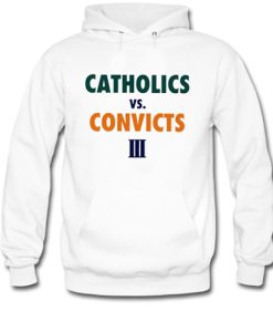 Catholics Vs Convicts III hoodie