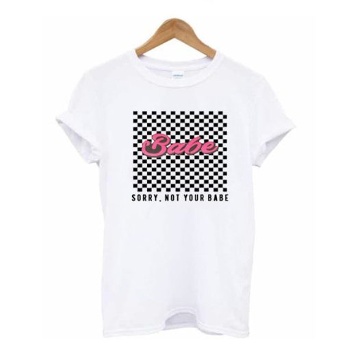 Checkered Sorry Not Your Babe t shirt