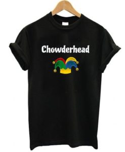 Chowderhead Sarcastic t shirt