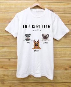 Life Is Better With Dogs Pullover T shirt