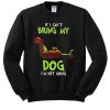 The Grinch If I can’t bring my dog I’m not going sweatshirt