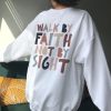 Walk By Faith Not By Sight sweatshirt, Christian Sweatshirt