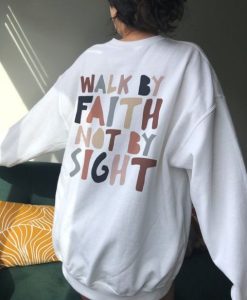 Walk By Faith Not By Sight sweatshirt, Christian Sweatshirt