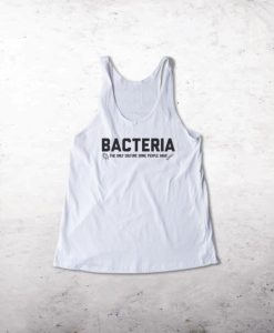 Bacteria The Only Culture Some People Have Tank top