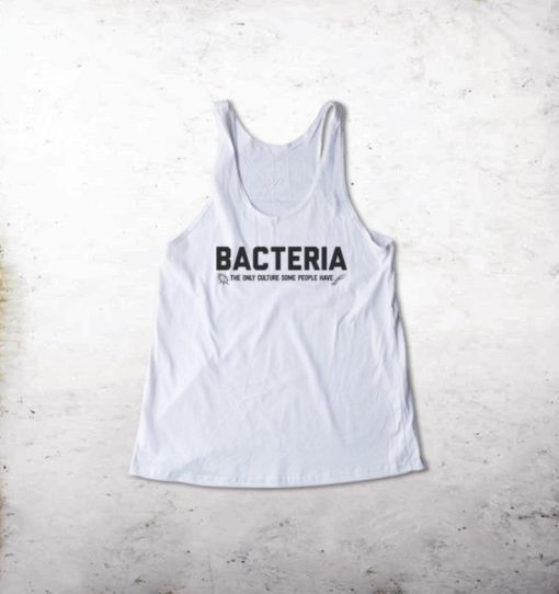 Bacteria The Only Culture Some People Have Tank top