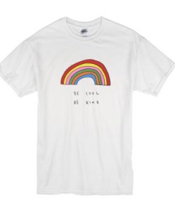 Be Cool Be Kind Rainbow t shirt