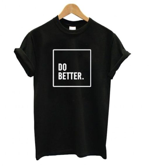 Do Better t shirt