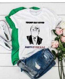 Donald Trump Has Covid Party In The Us t shirt