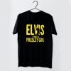 Elvis I’m A Presley Girl t shirt