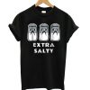 Extra Salty t shirt