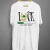 Luck loading please wait T shirt