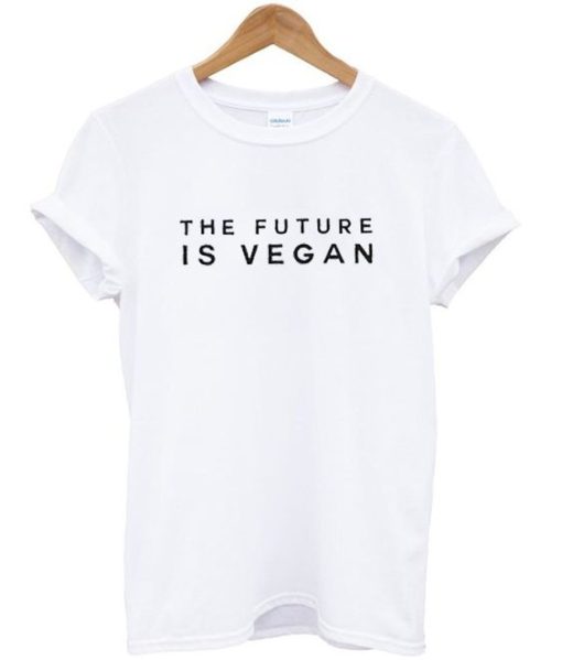 The future is vegan t shirt