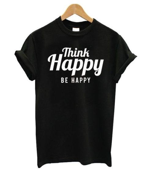 Think Happy Be Happy Black t shirt