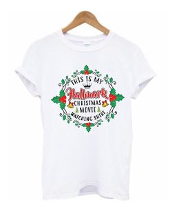 This is my Hallmark Christmas Movie Watching t shirt