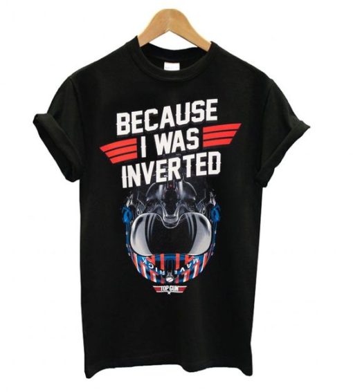 Top Gun Maverick Because I Was Inverted t shirt