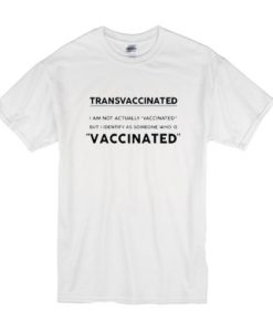 Trans Vaccinated t shirt