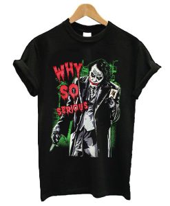 Why So Serious Joker t shirt