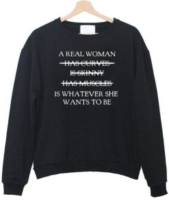 A Real Woman sweatshirt